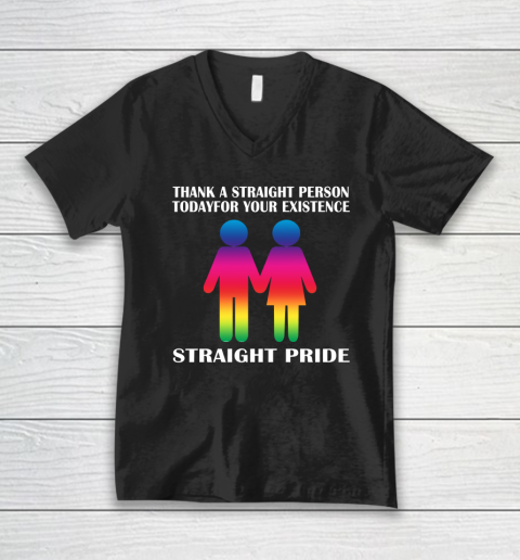Thank A Straight Person Today For Your Existence Straight Pride V-Neck T-Shirt