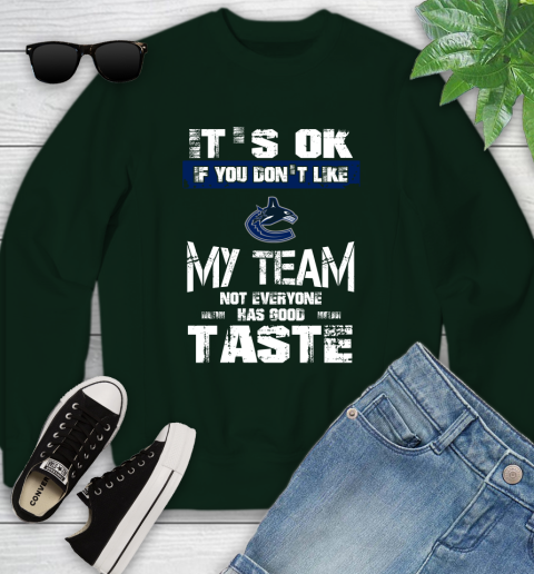 Vancouver Canucks NHL Hockey It's Ok If You Don't Like My Team Not Everyone Has Good Taste Youth Sweatshirt 9