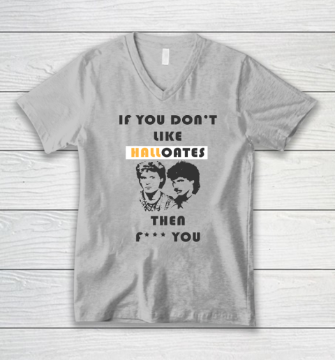 If You Don't Like Hall Oates Then Fuck You V-Neck T-Shirt 2