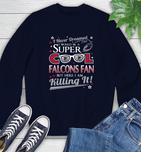 Atlanta Falcons NFL Football I Never Dreamed I Would Be Super Cool Fan Sweatshirt 2