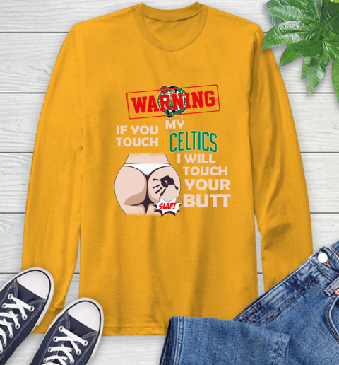 Boston Celtics NBA Basketball Warning If You Touch My Team I Will Touch My Butt Long Sleeve T-Shirt 2