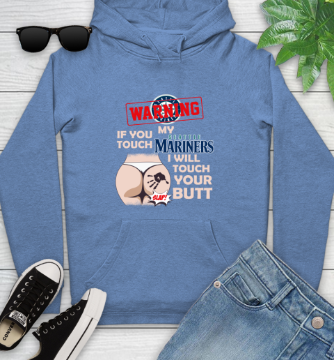 Seattle Mariners MLB Baseball Warning If You Touch My Team I Will Touch My Butt Youth Hoodie 13