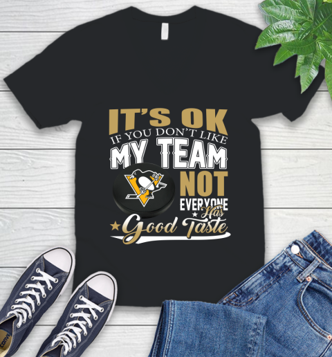 Pittsburgh Penguins NHL Hockey You Don't Like My Team Not Everyone Has Good Taste V-Neck T-Shirt