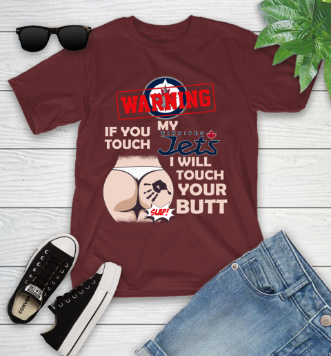 Winnipeg Jets NHL Hockey Warning If You Touch My Team I Will Touch My Butt Youth T-Shirt 14