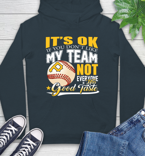 Pittsburgh Pirates MLB Baseball You Don't Like My Team Not Everyone Has Good Taste Hoodie 7