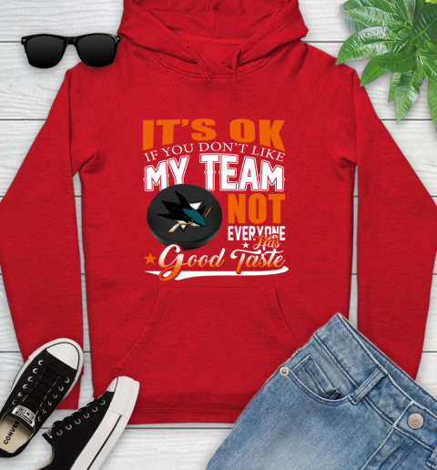 San Jose Sharks NHL Hockey You Don't Like My Team Not Everyone Has Good Taste Youth Hoodie 12