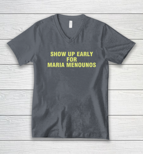 Show Up Early For Maria Menounos V-Neck T-Shirt 3