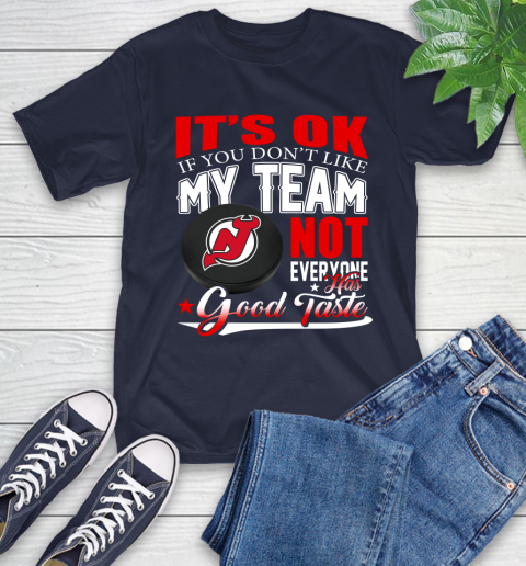 New Jersey Devils NHL Hockey You Don't Like My Team Not Everyone Has Good Taste T-Shirt 3