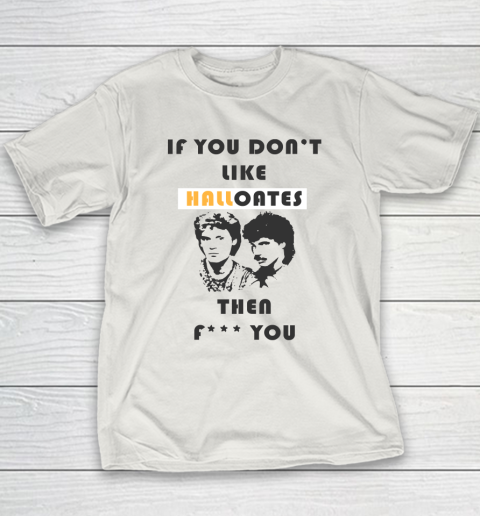If You Don't Like Hall Oates Then Fuck You Youth T-Shirt 9