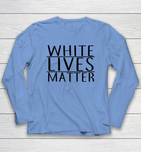 White Lives Matter Long Sleeve T-Shirt 6