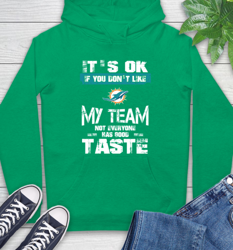 Miami Dolphins NFL Football It's Ok If You Don't Like My Team Not Everyone Has Good Taste Hoodie 8