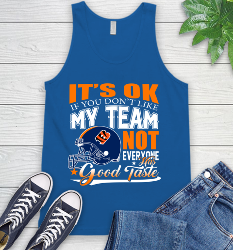Cincinnati Bengals NFL Football You Don't Like My Team Not Everyone Has Good Taste Tank Top 4