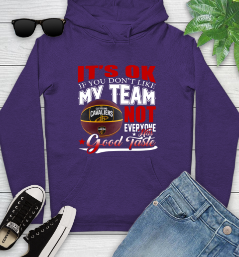NBA It's Ok If You Don't Like My Team Cleveland Cavaliers Not Everyone Has Good Taste Basketball Youth Hoodie 5