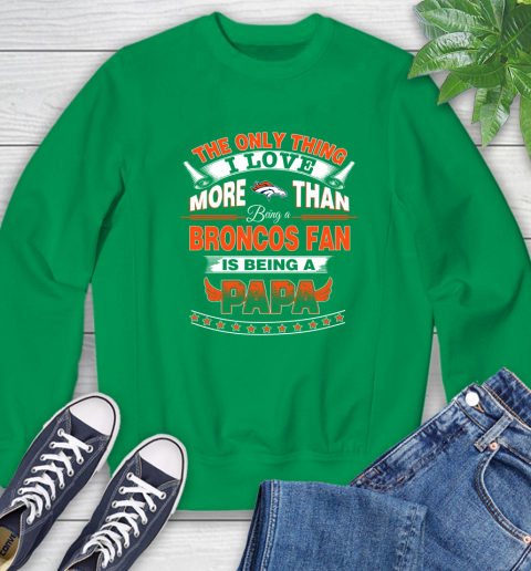 NFL The Only Thing I Love More Than Being A Denver Broncos Fan Is Being A Papa Football Sweatshirt 7
