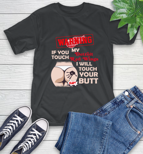 Detroit Red Wings NHL Hockey Warning If You Touch My Team I Will Touch My Butt T-Shirt