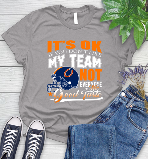 NFL It's Ok If You Don't Like My Team Chicago Bears Not Everyone Has Good Taste Football Women's T-Shirt 5
