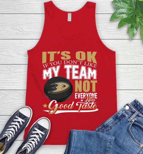 Anaheim Ducks NHL Hockey You Don't Like My Team Not Everyone Has Good Taste Tank Top 5
