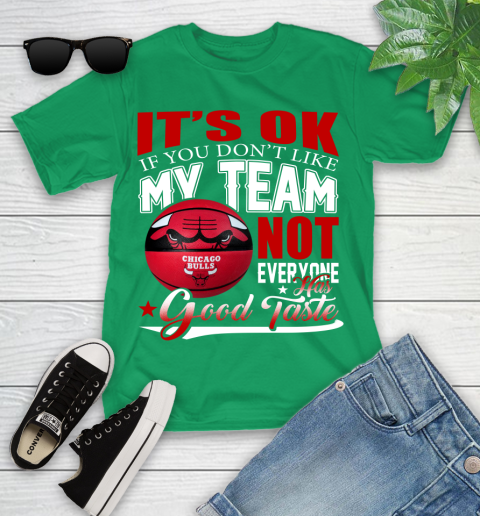 NBA It's Ok If You Don't Like My Team Chicago Bulls Not Everyone Has Good Taste Basketball Youth T-Shirt 8