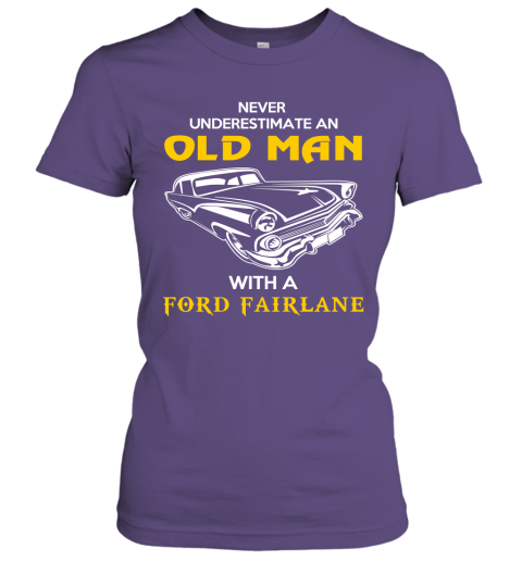 Old Man With Ford Fairlane Gift Never Underestimate Old Man Grandpa Father Husband Who Love or Own Vintage Car Women Tee