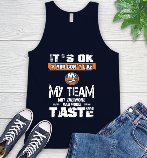 New York Islanders NHL Hockey It's Ok If You Don't Like My Team Not Everyone Has Good Taste Tank Top 2