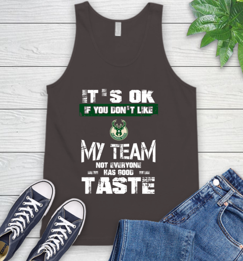 Milwaukee Bucks NBA Basketball It's Ok If You Don't Like My Team Not Everyone Has Good Taste Tank Top 6