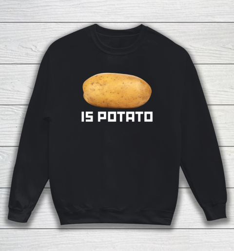 Is Potato Funny Sweatshirt