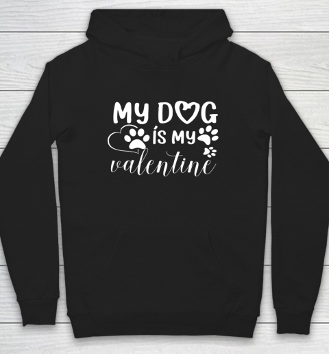 My Dog is my Valentine Day Funny Gift Hoodie