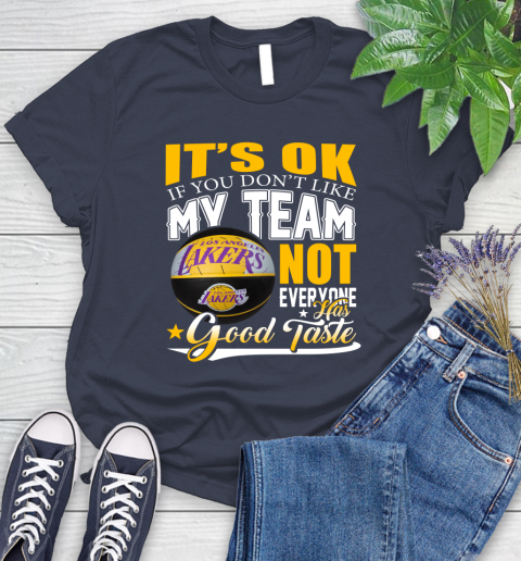NBA It's Ok If You Don't Like My Team Los Angeles Lakers Not Everyone Has Good Taste Basketball Women's T-Shirt 14