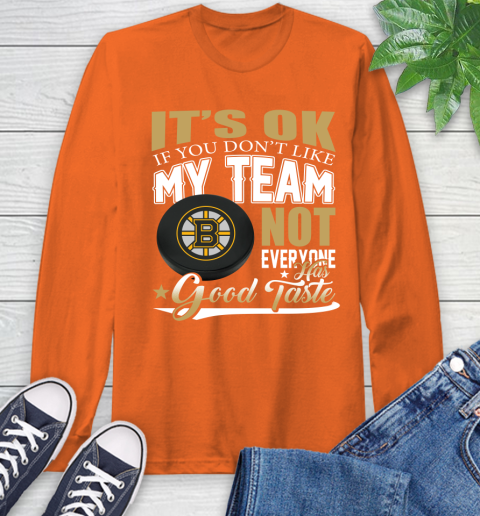 Boston Bruins NHL Hockey You Don't Like My Team Not Everyone Has Good Taste Long Sleeve T-Shirt 4