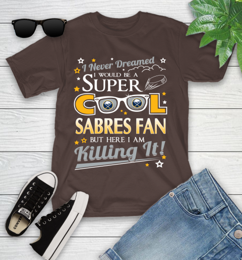 Buffalo Sabres NHL Hockey I Never Dreamed I Would Be Super Cool Fan Youth T-Shirt 7