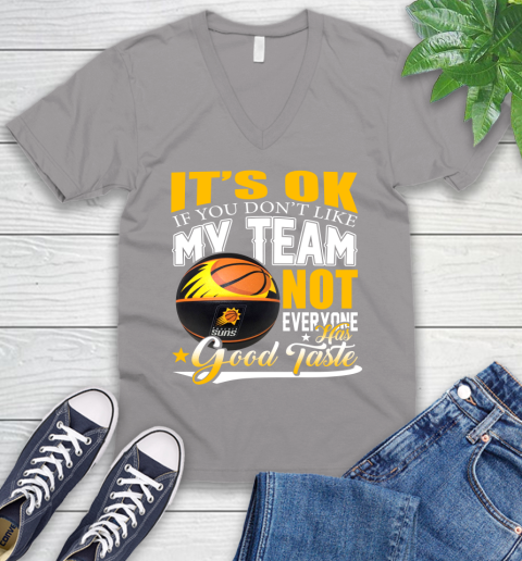 NBA It's Ok If You Don't Like My Team Phoenix Suns Not Everyone Has Good Taste Basketball V-Neck T-Shirt 3