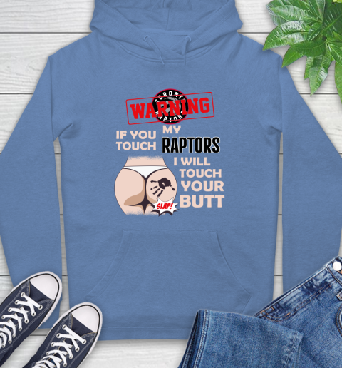 Toronto Raptors NBA Basketball Warning If You Touch My Team I Will Touch My Butt Hoodie 11