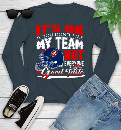 NFL It's Ok If You Don't Like My Team San Francisco 49ers Not Everyone Has Good Taste Football Youth Long Sleeve 9