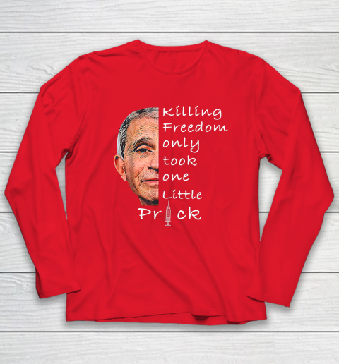 Killing Freedom Only Took One Little Prick Fauci Ouchie Shirt Long Sleeve T-Shirt 6