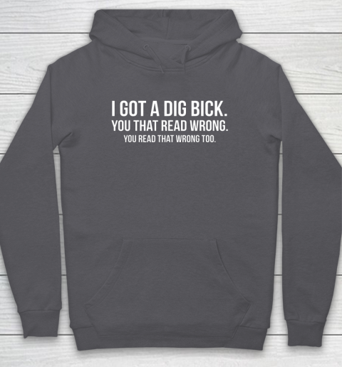 I Got A Dig Bick Shirt Hoodie 4