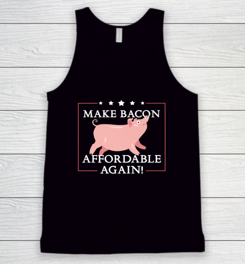 Make Bacon Affordable Again Funny Inflation Anti Biden Tank Top