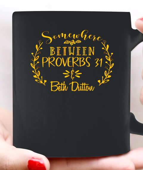 Somewhere Between Proverbs 31 Beth Dutton Ceramic Mug 11oz 2