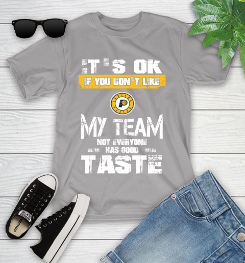 Indiana Pacers NBA Basketball It's Ok If You Don't Like My Team Not Everyone Has Good Taste Youth T-Shirt 4