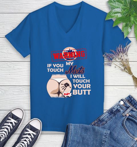 New York Mets MLB Baseball Warning If You Touch My Team I Will Touch My Butt Women's V-Neck T-Shirt 10