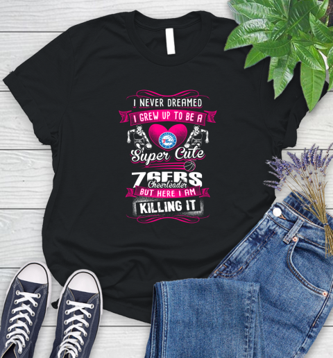 Philadelphia 76ers NBA Basketball I Never Dreamed I Grew Up To Be A Super Cute Cheerleader Women's T-Shirt