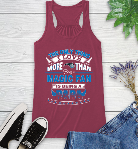NBA The Only Thing I Love More Than Being A Orlando Magic Fan Is Being A Papa Basketball Racerback Tank 7