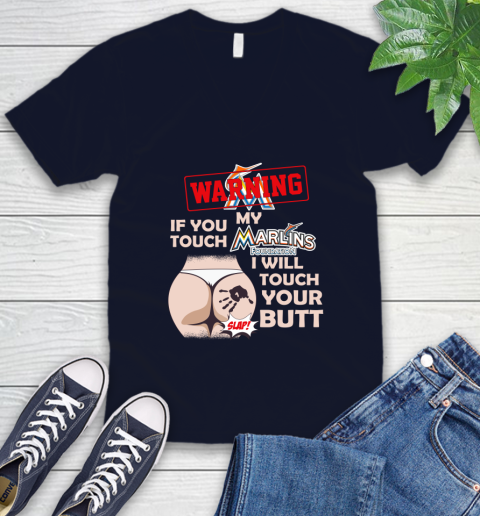Miami Marlins MLB Baseball Warning If You Touch My Team I Will Touch My Butt V-Neck T-Shirt 2