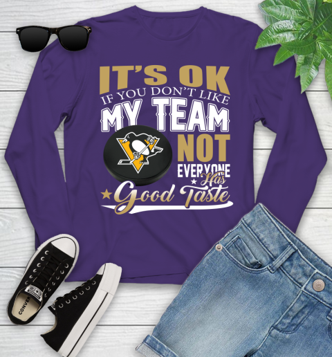 Pittsburgh Penguins NHL Hockey You Don't Like My Team Not Everyone Has Good Taste Youth Long Sleeve 4