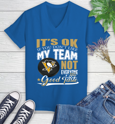 Pittsburgh Penguins NHL Hockey You Don't Like My Team Not Everyone Has Good Taste Women's V-Neck T-Shirt 10