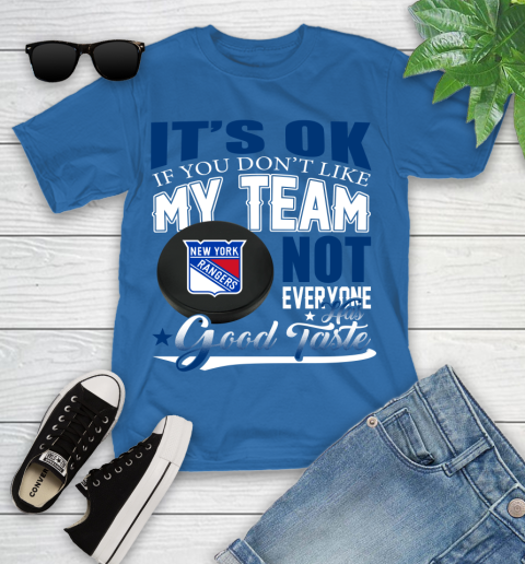 New York Rangers NHL Hockey You Don't Like My Team Not Everyone Has Good Taste Youth T-Shirt 12