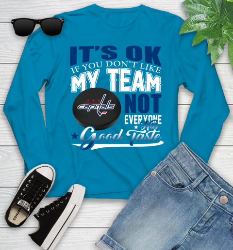 Washington Capitals NHL Hockey You Don't Like My Team Not Everyone Has Good Taste Youth Long Sleeve 8