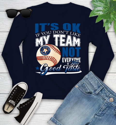 Houston Astros MLB Baseball You Don't Like My Team Not Everyone Has Good Taste Youth Long Sleeve 2