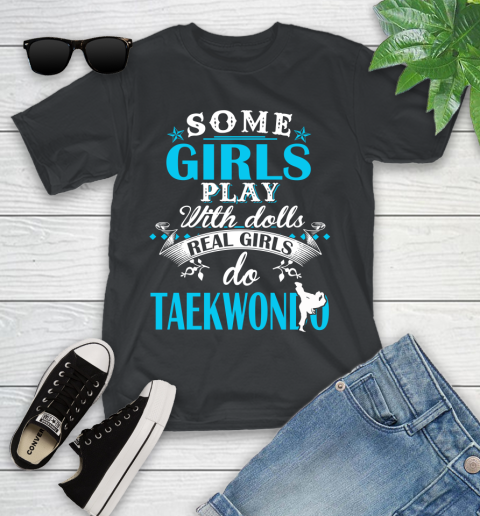 Some Girls Play With Dolls Real Girls Do Taekwondo Youth T-Shirt