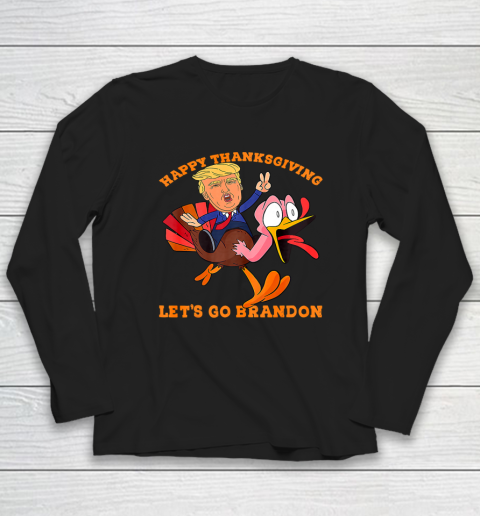 Funny Trump and Turkey Happy Thanksgiving Let's Go Brandon Long Sleeve T-Shirt