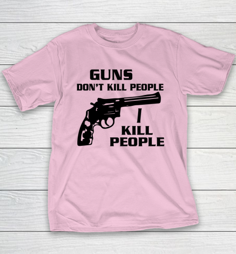 Guns Don't Kill People I Do Shirt I Kill People Youth T-Shirt 6